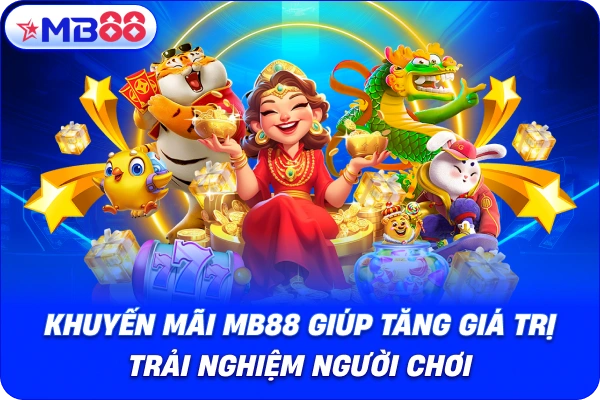 Khuyến mãi MB88 giúp tăng giá trị trải nghiệm người chơi