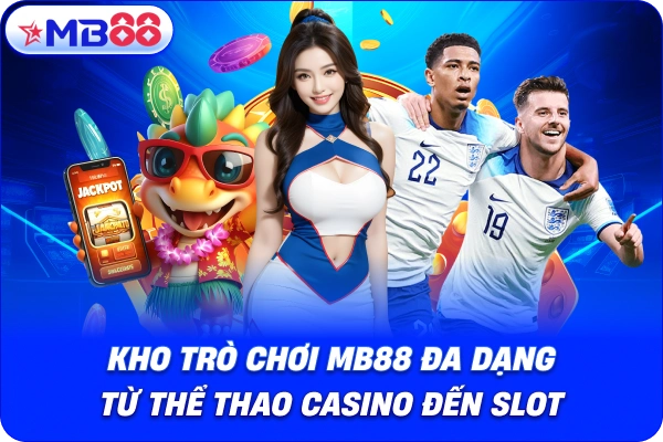 Kho trò chơi MB88 đa dạng từ thể thao casino đến slot