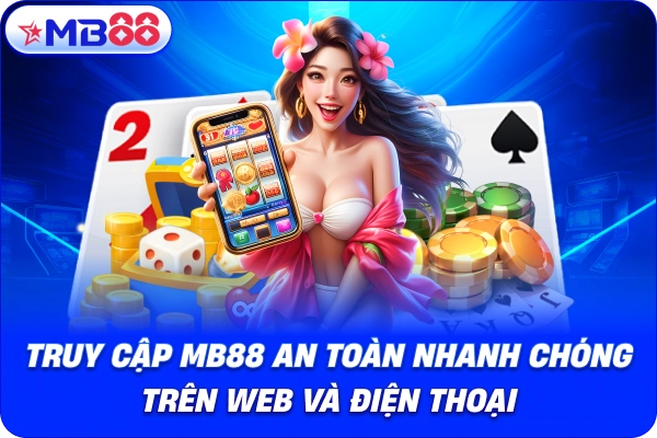 Truy cập MB88 an toàn nhanh chóng trên web và điện thoại